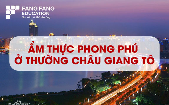Ẩm thực phong phú ở Thường Châu Giang Tô